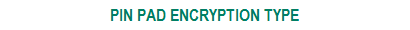 Configures the PIN pad encryption type that is connected to the terminal.